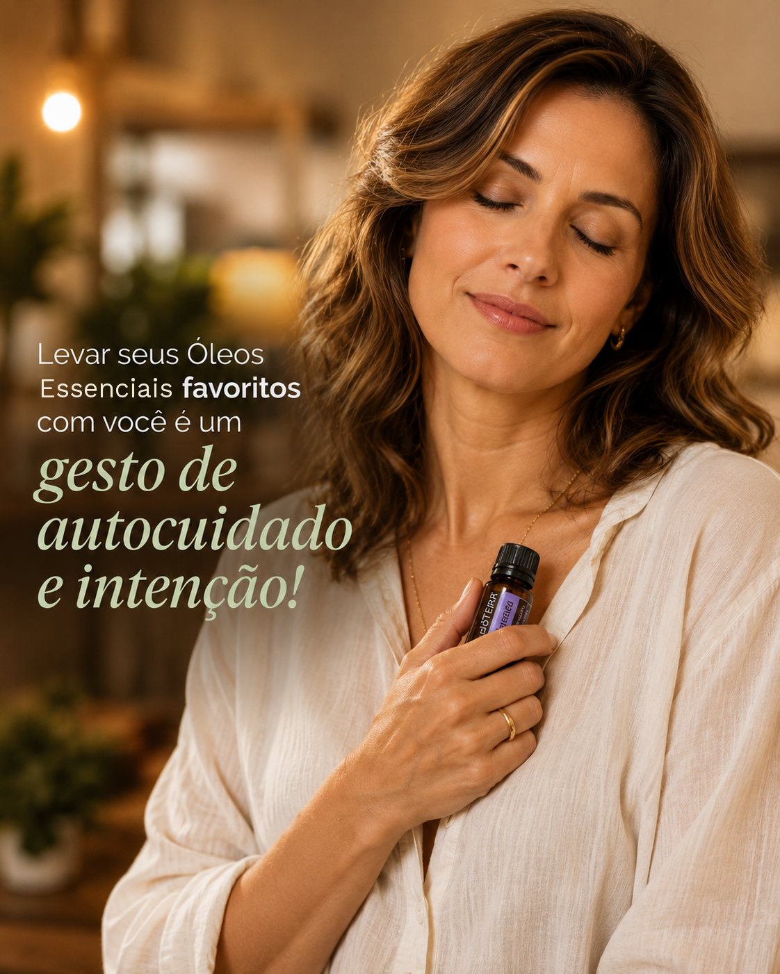 Mulher com olhos fechados segurando um óleo essencial doTERRA junto ao peito, com a frase 'Levar seus Óleos Essenciais favoritos com você é um gesto de autocuidado e intenção'